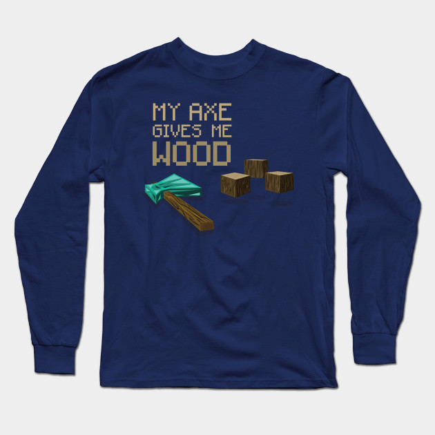 My Axe Gives Me Wood